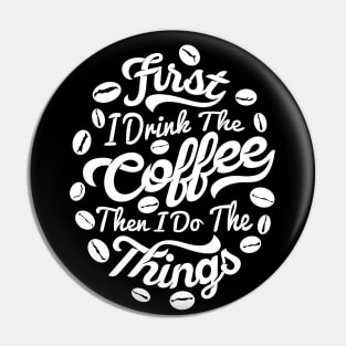 First I drink the coffee Then I do the things, coffee slogan white letters Pin