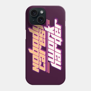 Nobody Cares Work Harder Phone Case