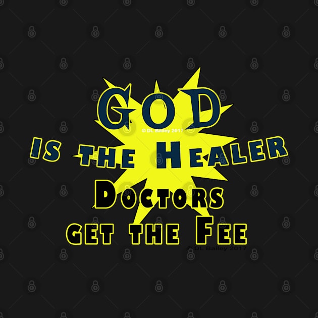 God is the Healer Doctors get the Fee by DougB