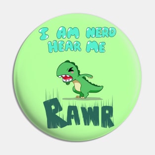 I am nerd hear me RAWR Pin