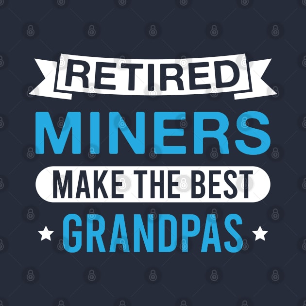 Retired Miners Make the Best Grandpas - Funny Miner Grandfather by FOZClothing