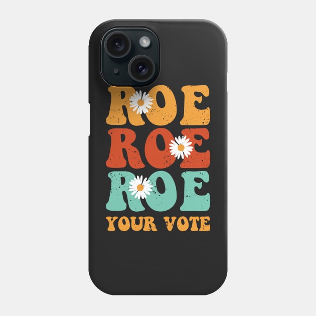 Roe Roe Roe Your Vote Phone Case by ChicGraphix