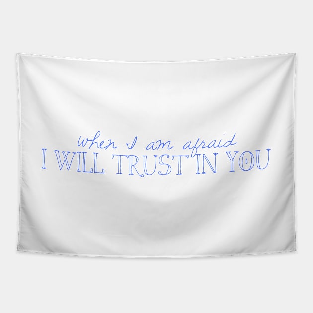 When I Am Afraid I Will Trust in You Tapestry by winsteadwandering