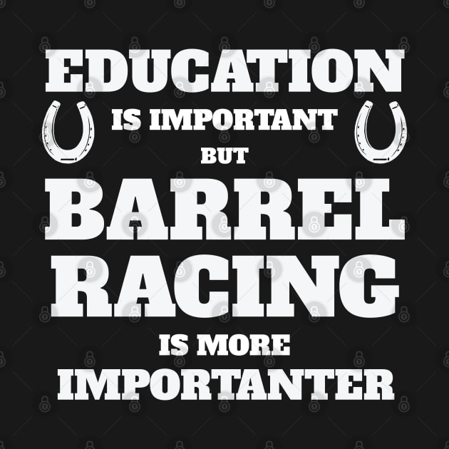 Barrel Racing - Education Is Important But Barrel Racing Is More Importanter by Kudostees