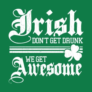 Irish Don't Get Drunk (vintage distressed look) T-Shirt