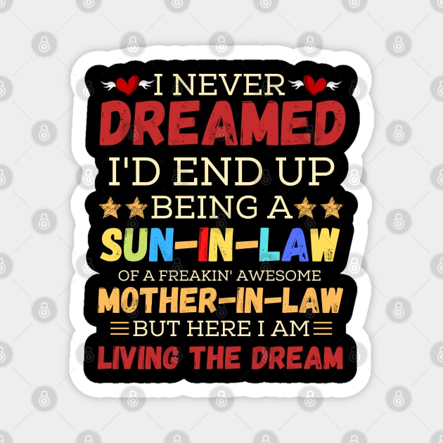 I Never Dreamed I’d End Up Being A Son-In-Law Of A Freaking Awesome Mother-In-Law But Here I Am Living A The Dream Magnet by JustBeSatisfied