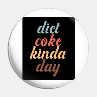 Diet Coke Kinda Day Pin