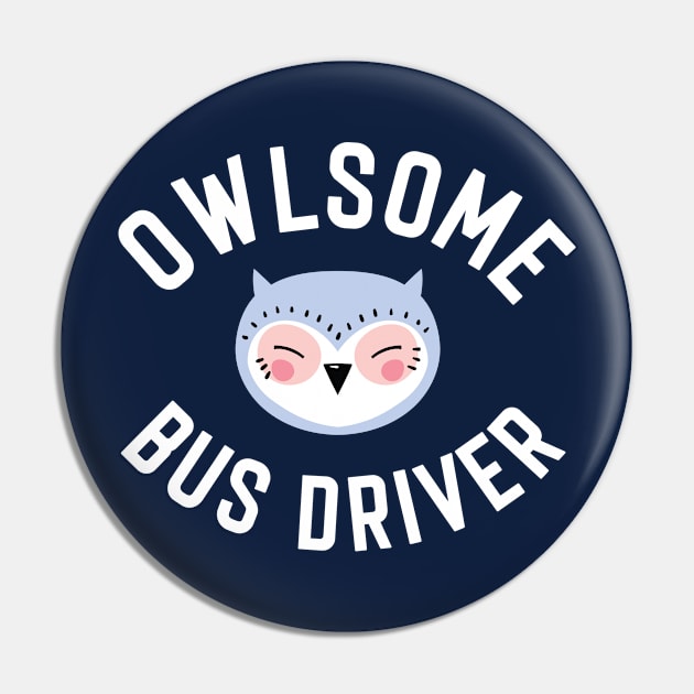 Owlsome Bus Driver Pun - Funny Gift Idea Pin by BetterManufaktur