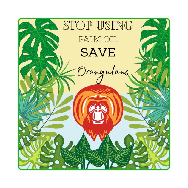 Save Orangutans stop using palm oil by GingerLoveCat72