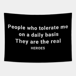 People Who Tolerate Me On A Daily Basis Is The Real Heroes Tapestry