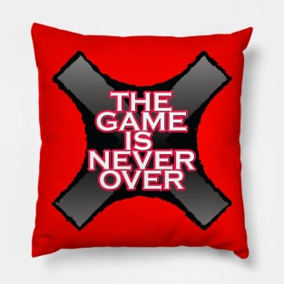 THE GAME IS NEVER OVER Pillow