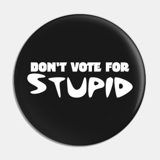 Don't Vote for Stupid Pin