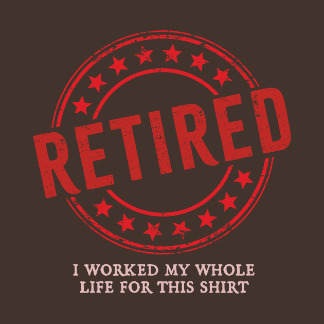 Retired // i work my whole life for this shirt by sejiwasehati