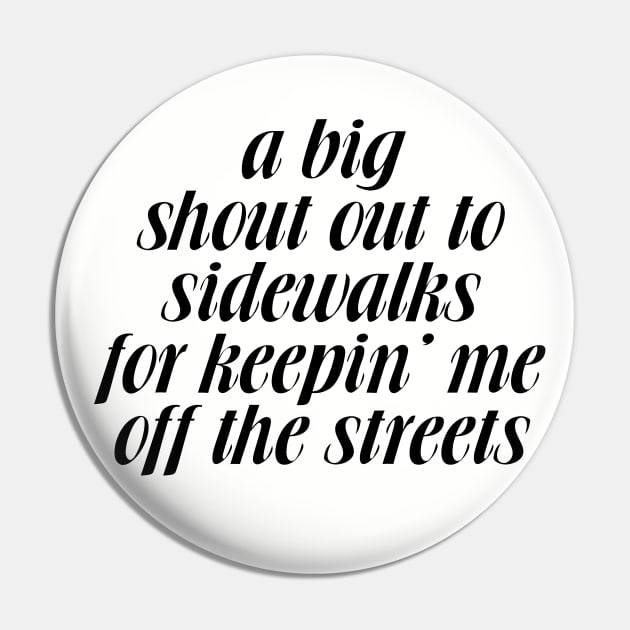 A big shoutout to sidewalks for keepin me off the streets Pin by Art Additive