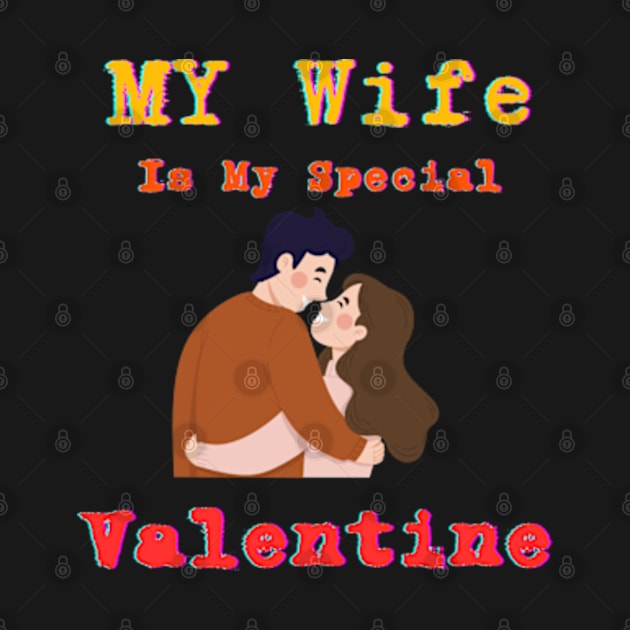 My wife is my special Valentine by Oasis Designs