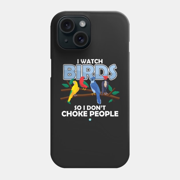 i watch Birds - Funny Birdwatcher Gift Phone Case by woormle