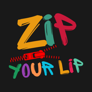 ZIP YOUR LIP! T-Shirt