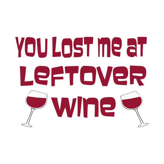 You Lost Me At Leftover Wine by TimeTravellers