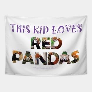 This kid loves red pandas - wildlife oil painting word art Tapestry