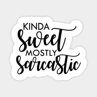 Kinda sweet mostly sarcastic Magnet