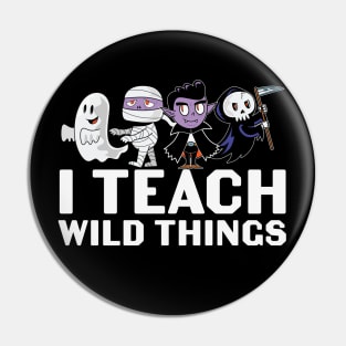 I Teach Wild Things Pin