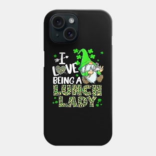 Happy St. Patrick Day I Love Being A Lunch Lady Gnome Phone Case