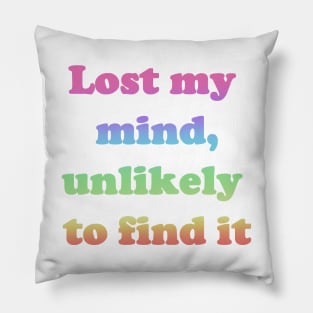 Lost My Mind, Unlikely To Find It Pillow