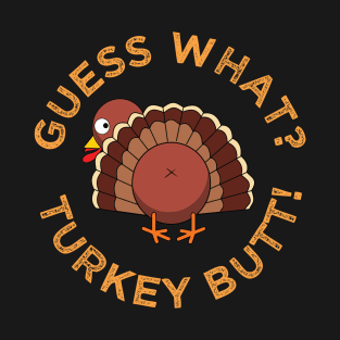 Guess What? Turkey Butt Funny Thanksgiving Family Dinner Food Humor T-Shirt