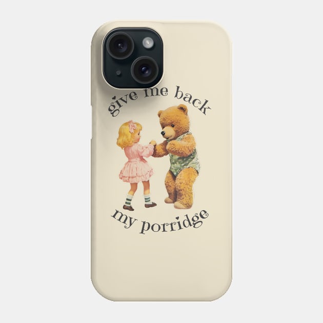 Gimme Back My Porridge! Phone Case by kingkongmatsing