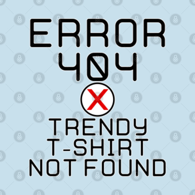 Disover Error 404 - Trendy Shirt Not Found - Error 404 - T-Shirt