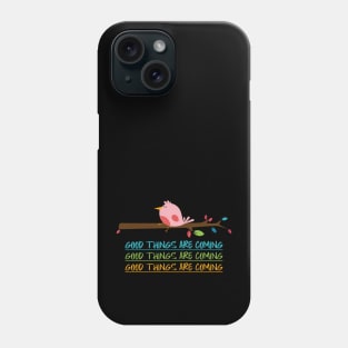 Good Things are coming cute bird Phone Case