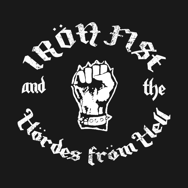 Iron Fist and the Hordes From Hell by Wicked Mofo