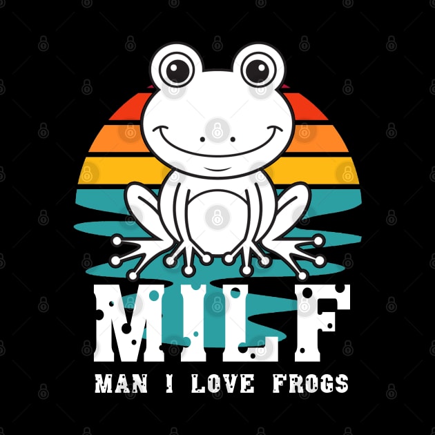 milf man i love frogs by M-HO design