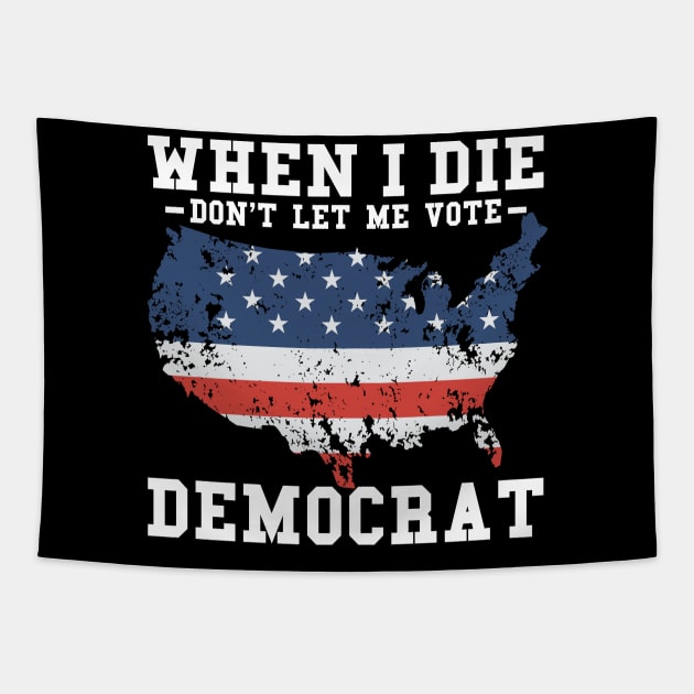 Retro When I Die Don't Let Me Vote Democrat Tapestry by ValareanCie