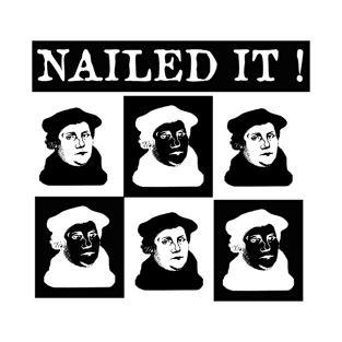 Martin Luther Nailed it 500 Years Protestant Reformation T-Shirt