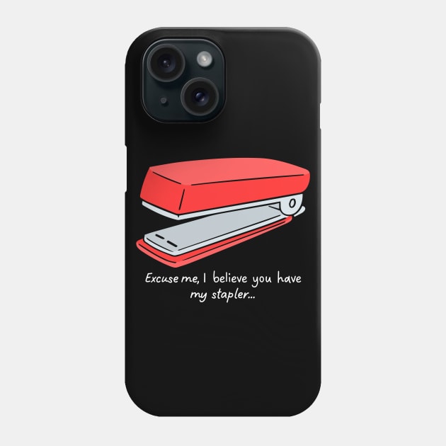 Excuse me, I believe you have my stapler... Phone Case by BadassCreations