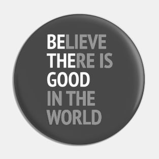 Be The Good - Believe There Is Good In The World Pin