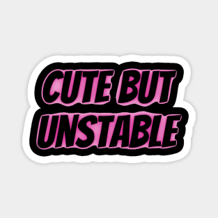 Cute but Unstable Magnet