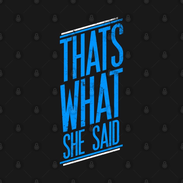 Thats What She Said by Printnation