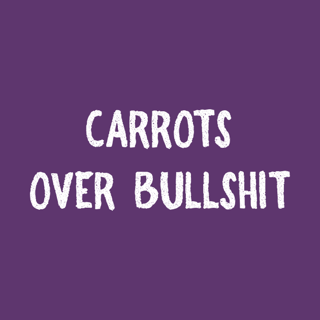 Carrots over Bullshit by FoodieTees