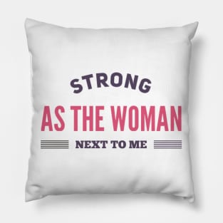 Strong as the woman next to me.empowered women empower women Pillow