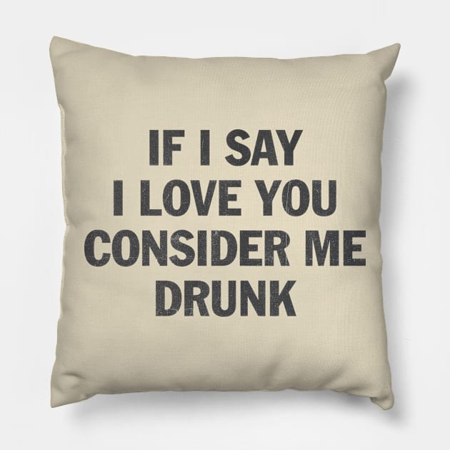 if i say i love you consider me drunk Pillow by psninetynine