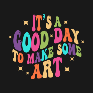 It's A Good Day To Make Art Artist Painting Lovers T-Shirt