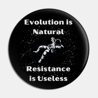 Evolution is Normal, Resistance is Useless Pin