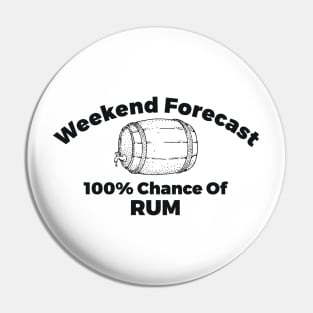 Weekend Forecast 100% Chance Of Rum Alcohol Joke Pin