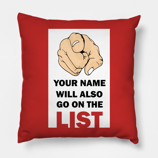 Your Name Will Also Go On the List Pillow by IconsPopArt