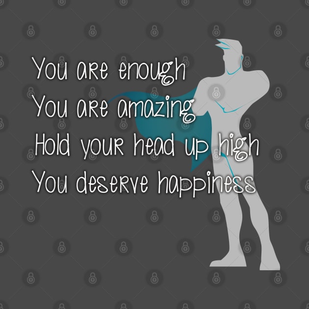 You are enough You are amazing Hold your head up high You deserve happiness by kamdesigns