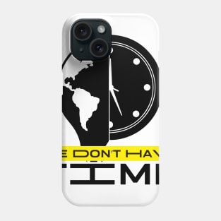 We don´t have time Phone Case