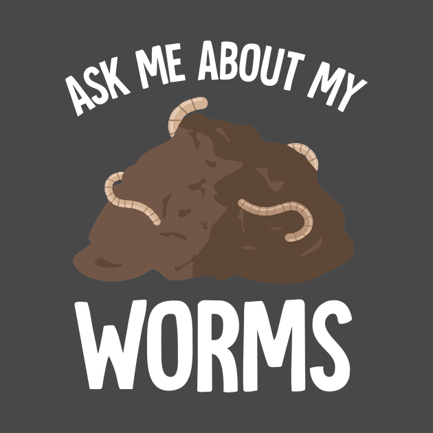 Ask Me About My Worms Earthworm Farming Funny Dirt by Mellowdellow