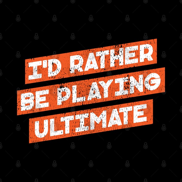 I'd Rather Be Playing Ultimate by Commykaze